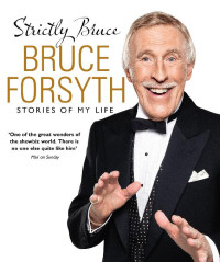 Bruce Forsyth — Strictly Bruce: Stories of My Life