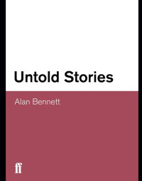 Bennett, Alan — Untold Stories