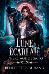 Bénédicte P. Durand — Lune écarlate (L'héritage de sang t.2) (French Edition)