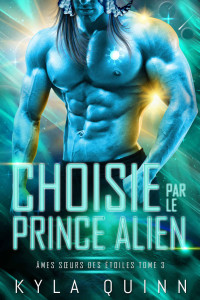 Kyla Quinn — Choisie par le Prince Alien (French Edition)