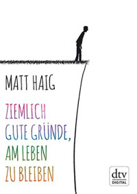 Matt Haig — Ziemlich gute Gründe, am Leben zu bleiben