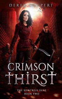 Derek Shupert — Crimson Thirst (The Huntress Bane Book 2)