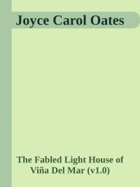 The Fabled Light House of Viña Del Mar (v1.0) — Joyce Carol Oates