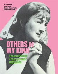 Alex Bakker & Rainer Herrn & Michael Thomas Taylor & Annette F. Timm — Others of My Kind: Transatlantic Transgender Histories