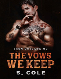 Scarlett Cole & S. Cole — The Vows We Keep: Iron Outlaws MC Book 5