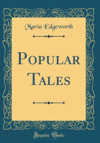 Maria Edgeworth [Edgeworth, Maria] — Tales and Novels: Popular Tales
