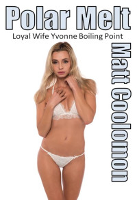 Matt Coolomon — Loyal Wife Yvonne: Boiling Point