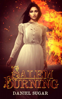 Daniel Sugar — Salem Burning (The Lives Of Lilly Parris Book 1)