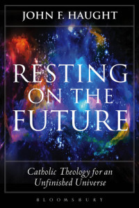 John F. Haught — Resting on the future : Catholic theology for an unfinished universe