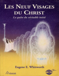 Eugene E Whitworth — Les neuf visages du Christ - La quête du véritable initié - PDFDrive.com