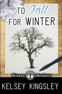 Kelsey Kingsley — To Fall for Winter (Kinney Brothers Book 2)
