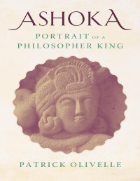 Patrick Olivelle — Ashoka: Portrait of a Philosopher King