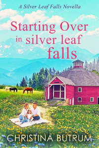 Christina Butrum — Starting Over In Silver Leaf Falls (Silver Leaf Falls, Vermont 03)