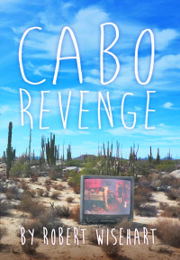 Robert Wisehart — Cabo Revenge