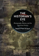 Matthew Frye Jacobson — The Historian's Eye: Photography, History, and the American Present