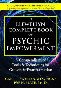 Carl Llewellyn Weschcke & Joe H. Slate PhD — The Lllewellyn Complete Book of Psychic Empowerment