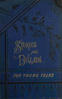 Ellen Tracy Alden — Stories and ballads for young folks