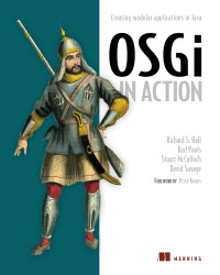 Richard S. Hall, Karl Pauls, Stuart McCulloch, David Savage — OSGi in Action: Creating Modular Applications in Java