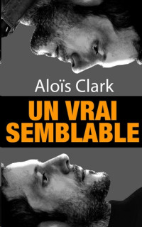 Aloïs Clark [Clark, Alois] — Un vrai semblable
