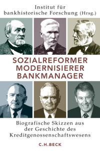 Institut fr bankhistorische Forschung e.V.;Deutsche Zentral-Genossenschaftsbank, DZ BANK AG; — Sozialreformer, Modernisierer, Bankmanager