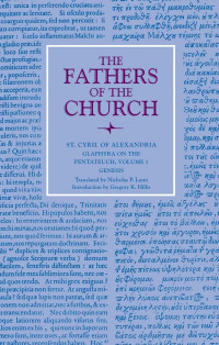 St. Cyril of Alexandria (Author) & Nicholas P. Lunn (Translator) & Gregory K. Hillis (Introduction) — Glaphyra on the Pentateuch, Volume 1: Genesis