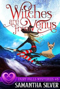 Samantha Silver Et El — Witches are from Venus - Fairy Falls Cozy Mystery 03