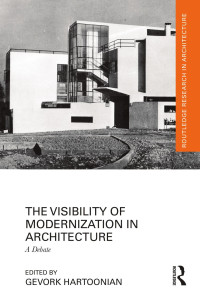 Edited by Gevork Hartoonian — The Visibility of Modernization in Architecture; A Debate