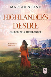 Mariah Stone — Highlander's Desire: A Scottish Historical Time Travel Romance (Called by a Highlander Book 5) 