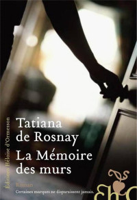 Tatiana de Rosnay — La Mémoire Des Murs