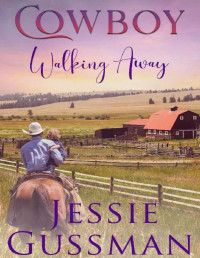 Jessie Gussman — Cowboy Walking Away (Coming Home to North Dakota Western Sweet Romance Book 1)