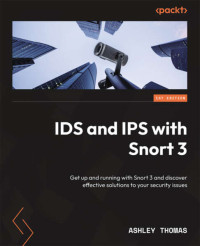 Ashley Thomas — IDS and IPS with Snort 3: Get up and running with Snort 3 and discover effective solutions to your security issues