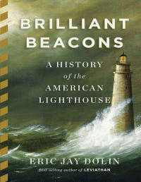 Dolin, Eric Jay — Brilliant Beacons: A History of the American Lighthouse