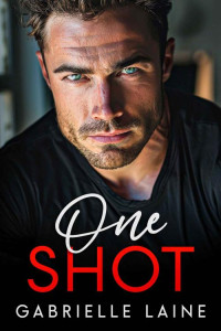 Gabrielle Laine — One Shot: A Forced Proximity, Secret Relationship Mafia Romance