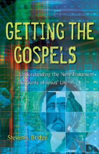 Bridge, Steven L.; — Getting the Gospels