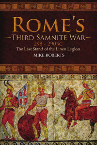 Mike Roberts — Rome's Third Samnite War, 298–290 BC: The Last Stand of the Linen Legion