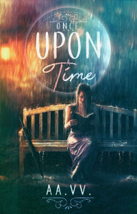 Fabiana Andreozzi Vanessa Vescera & Erika Cotza Lucy Dale & Antonella Maggio Rosanna Fontana & Silvia Castellano & Emme X & Marco Canella & Sara Pratesi & Tiziana Lia & Roberta Damiano & Federica Bellini — Once upon a time (Italian Edition)