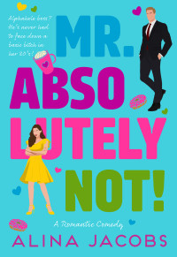 Alina Jacobs — Mr. Absolutely Not!: A Romantic Comedy