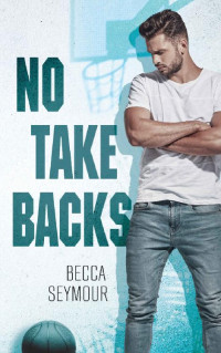Becca Seymour — No Take Backs (Zone Defense Book 1)