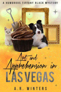 A.R. Winters — Art and Apprehension in Las Vegas (Tiffany Black Mystery 22)