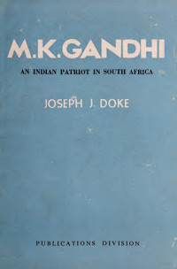 Doke, Joseph J — M.K. Gandhi; an Indian patriot in South Africa