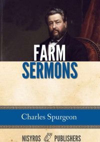 Charles H. Spurgeon [Spurgeon, Charles H.] — Farm Sermons