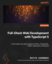 Mykyta Chernenko — Full-Stack Web Development with TypeScript 5: Craft modern full-stack projects with Bun, PostgreSQL, Svelte, TypeScript