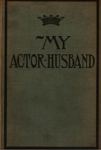 Anonymous — My Actor-Husband: A true story of American stage life