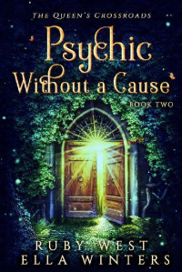 Ruby West & Ella Winters — Psychic Without a Cause: A Paranormal Women's Fiction Novel (The Queen's Crossroads Book 2)