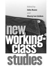 edited by John Russo & Sherry Lee Linkon — New Working-Class Studies