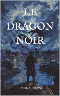 Adrian Prezzo — Le Dragon Noir