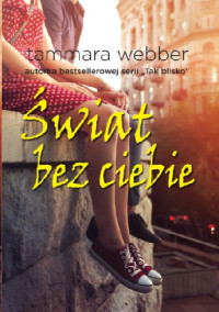 Tammara Webber — Świat bez ciebie