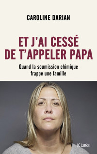 Caroline Darian — Et j'ai cessé de t'appeler Papa