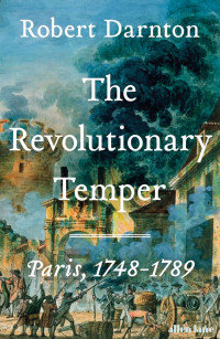 Robert Darnton — The Revolutionary Temper