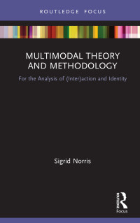 Sigrid Norris; — Multimodal Theory and Methodology